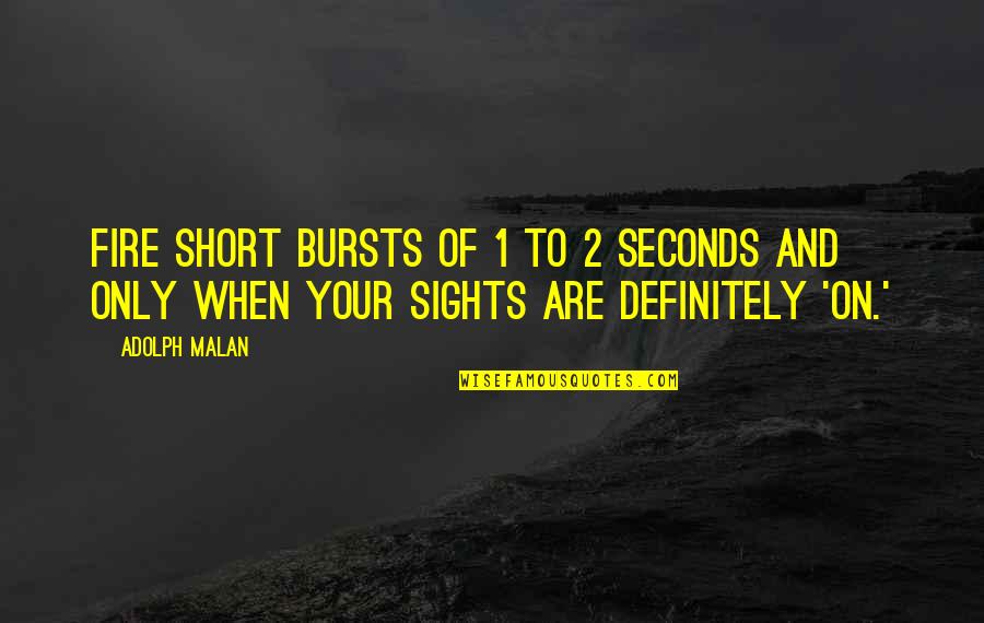 Karnisok Quotes By Adolph Malan: Fire short bursts of 1 to 2 seconds