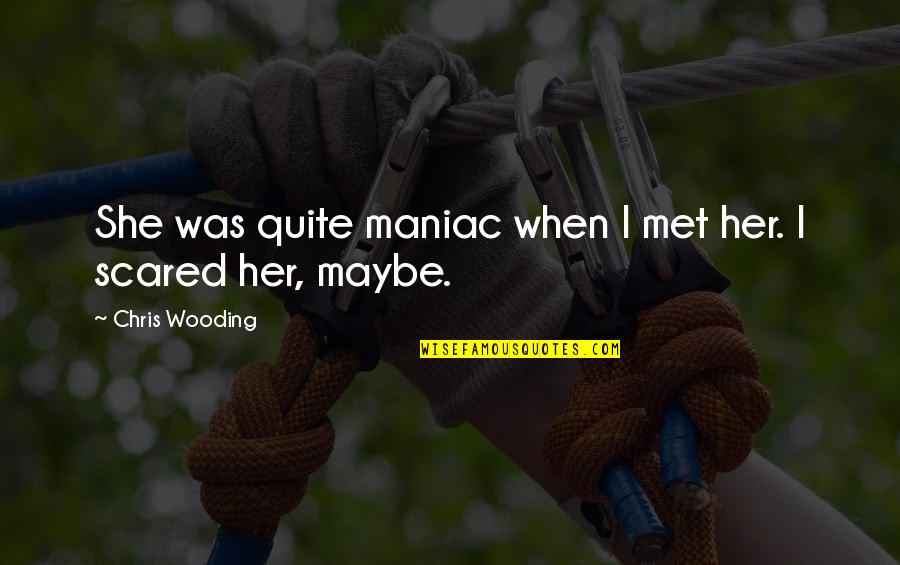 Karnofsky To Ecog Quotes By Chris Wooding: She was quite maniac when I met her. Karnofsky To Ecog Quotes By Chris Wooding: She was quite maniac when I met her.