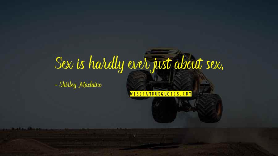 Karnofsky To Ecog Quotes By Shirley Maclaine: Sex is hardly ever just about sex. Karnofsky To Ecog Quotes By Shirley Maclaine: Sex is hardly ever just about sex.