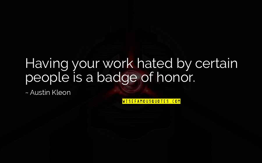 Karnopp Quotes By Austin Kleon: Having your work hated by certain people is