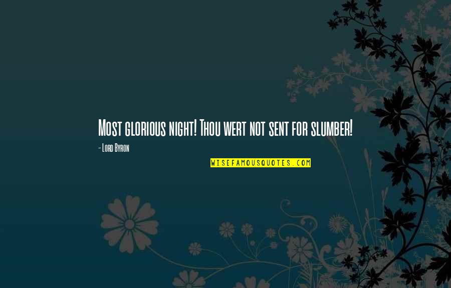 Karnopp Quotes By Lord Byron: Most glorious night! Thou wert not sent for Karnopp Quotes By Lord Byron: Most glorious night! Thou wert not sent for