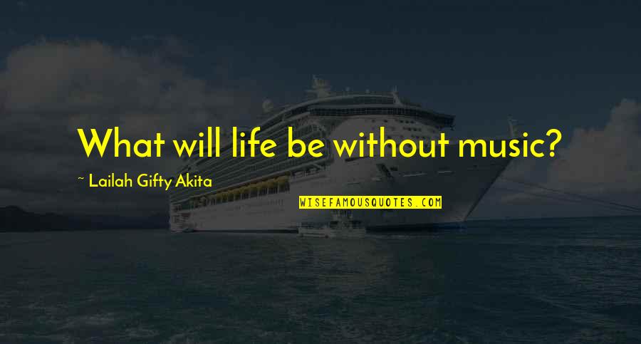 Karnus Quotes By Lailah Gifty Akita: What will life be without music?