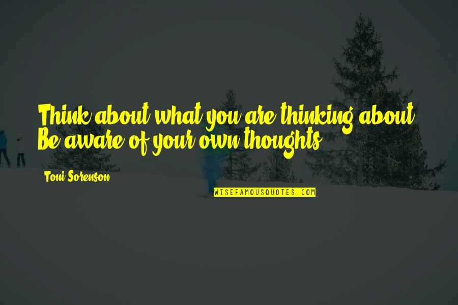 Karnus Quotes By Toni Sorenson: Think about what you are thinking about. Be