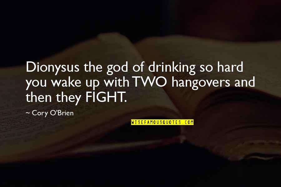 Karo Quotes By Cory O'Brien: Dionysus the god of drinking so hard you