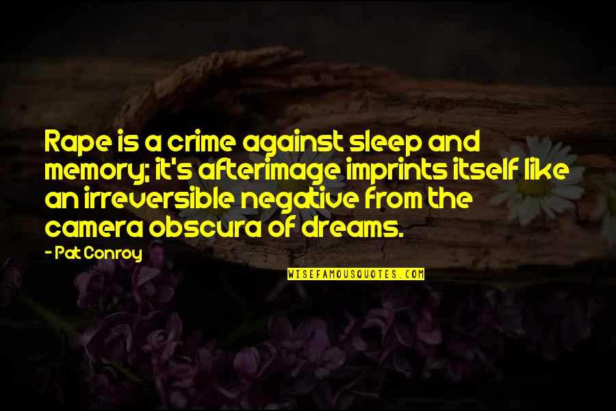 Karo Quotes By Pat Conroy: Rape is a crime against sleep and memory;