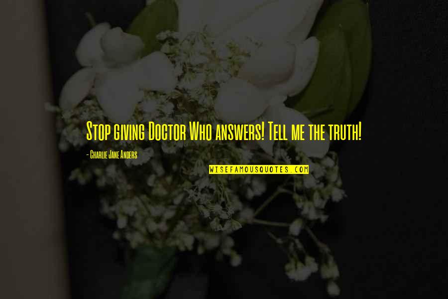 Karokiler Quotes By Charlie Jane Anders: Stop giving Doctor Who answers! Tell me the