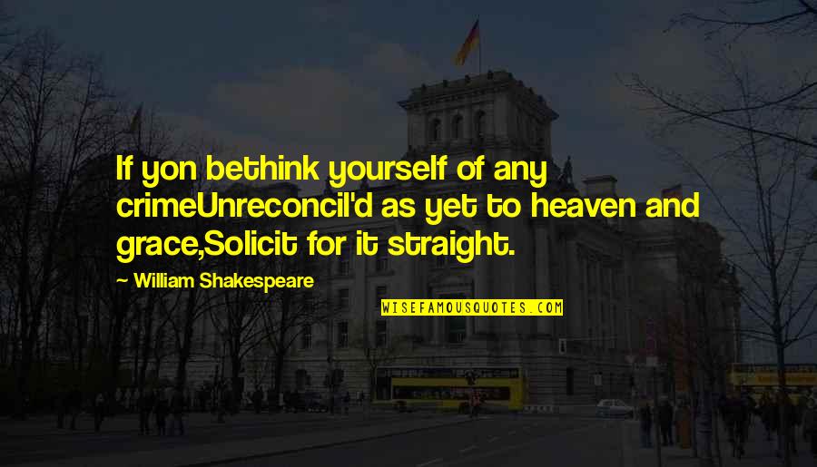 Karokiler Quotes By William Shakespeare: If yon bethink yourself of any crimeUnreconcil'd as