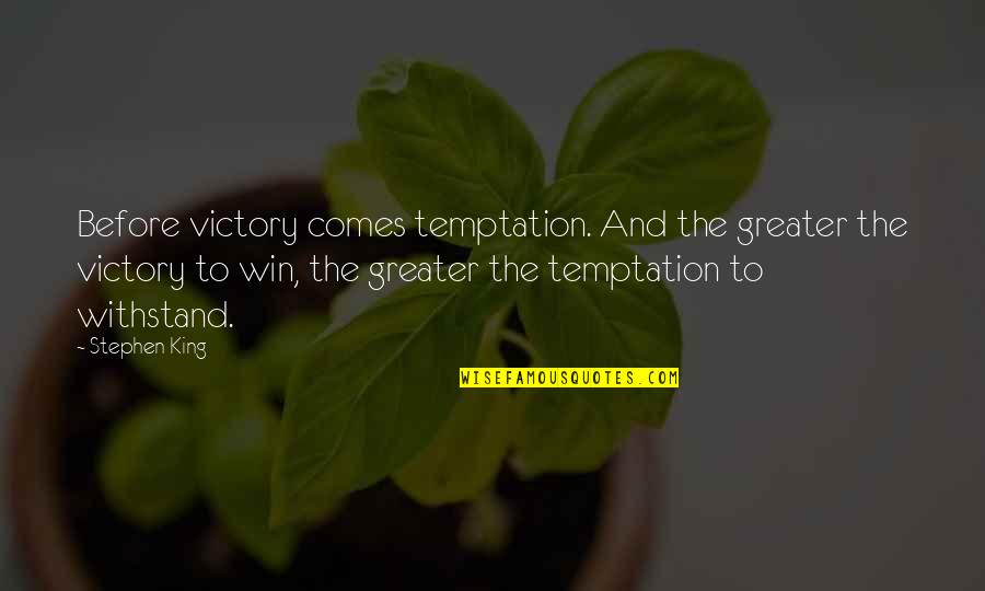 Karol Ladd Quotes By Stephen King: Before victory comes temptation. And the greater the Karol Ladd Quotes By Stephen King: Before victory comes temptation. And the greater the