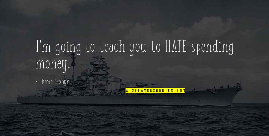 Karolak Blepharoplasty Quotes By Hume Cronyn: I'm going to teach you to HATE spending Karolak Blepharoplasty Quotes By Hume Cronyn: I'm going to teach you to HATE spending