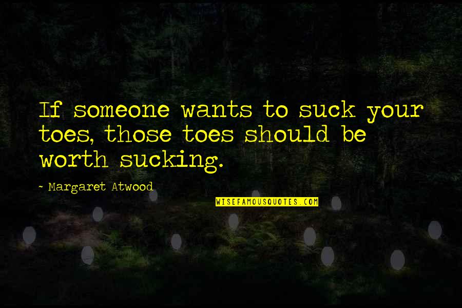 Karolak Filmy Quotes By Margaret Atwood: If someone wants to suck your toes, those Karolak Filmy Quotes By Margaret Atwood: If someone wants to suck your toes, those