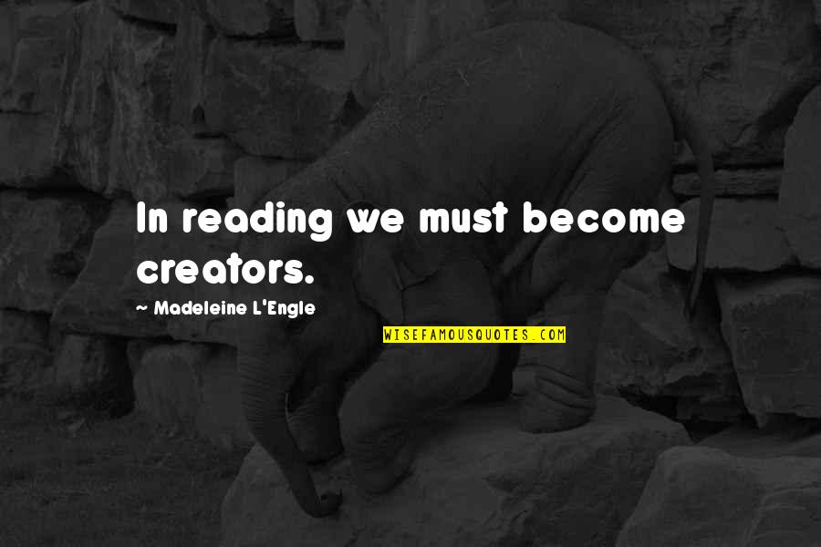 Karole Graham Quotes By Madeleine L'Engle: In reading we must become creators. Karole Graham Quotes By Madeleine L'Engle: In reading we must become creators.