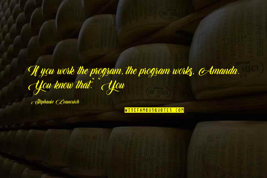 Karole Graham Quotes By Stephanie Evanovich: If you work the program, the program works, Karole Graham Quotes By Stephanie Evanovich: If you work the program, the program works,