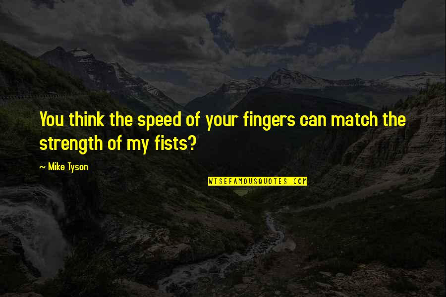 Karole Quotes By Mike Tyson: You think the speed of your fingers can