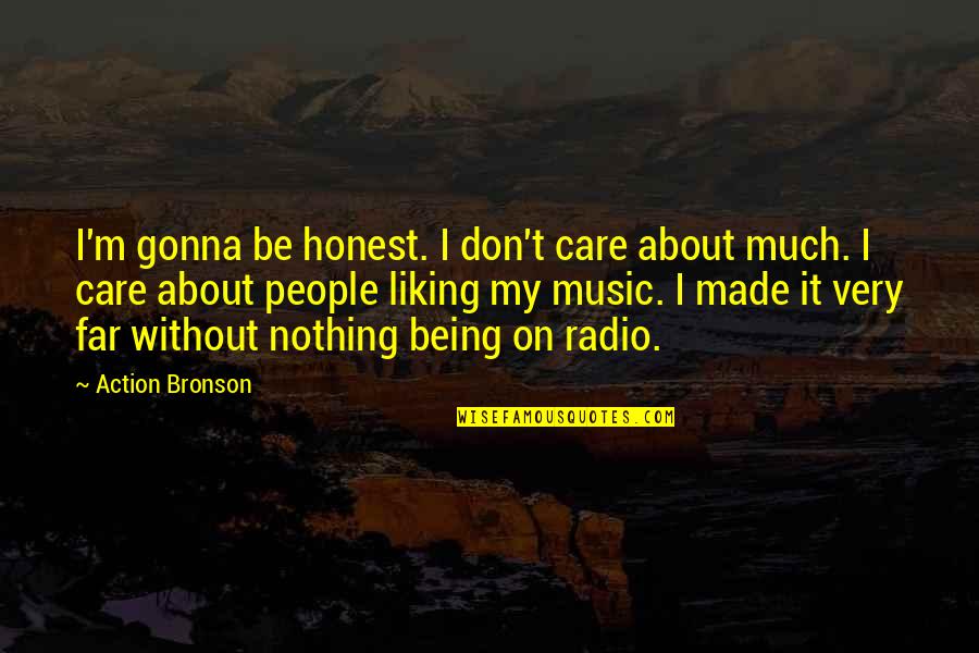 Karolek 60 Quotes By Action Bronson: I'm gonna be honest. I don't care about Karolek 60 Quotes By Action Bronson: I'm gonna be honest. I don't care about