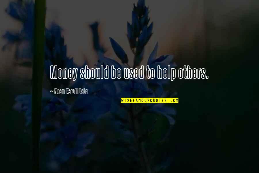 Karoli Quotes By Neem Karoli Baba: Money should be used to help others. Karoli Quotes By Neem Karoli Baba: Money should be used to help others.