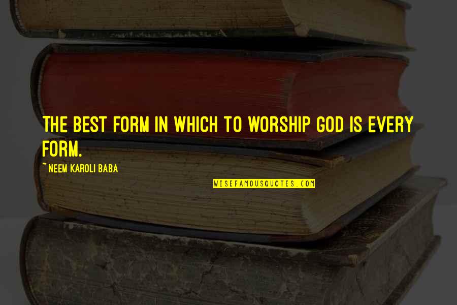 Karoli Quotes By Neem Karoli Baba: The best form in which to worship God Karoli Quotes By Neem Karoli Baba: The best form in which to worship God