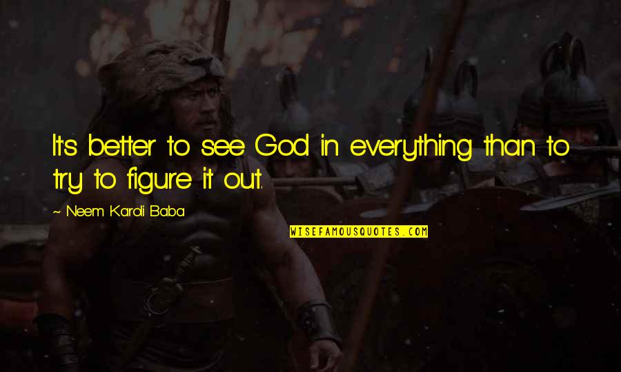 Karoli Quotes By Neem Karoli Baba: It's better to see God in everything than Karoli Quotes By Neem Karoli Baba: It's better to see God in everything than