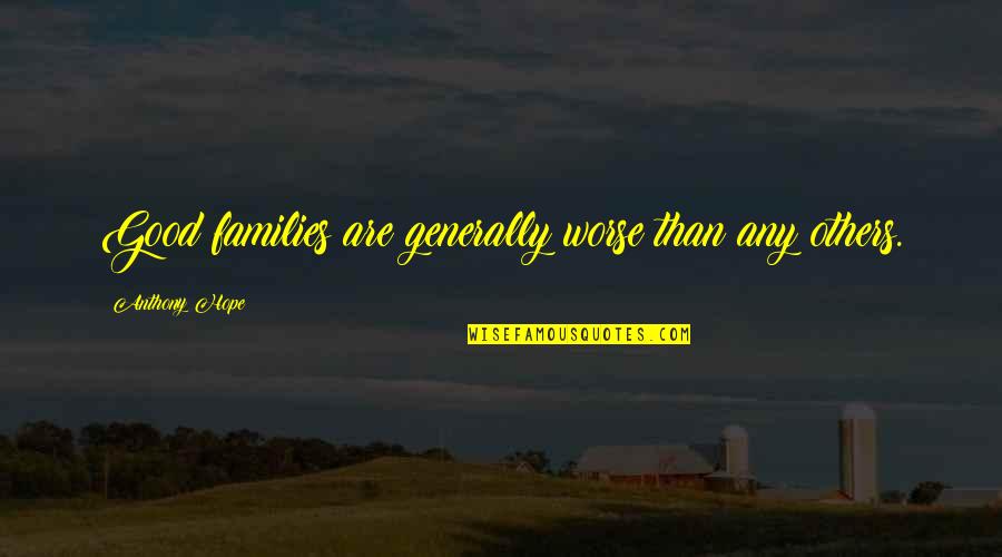Karoll Broker Quotes By Anthony Hope: Good families are generally worse than any others. Karoll Broker Quotes By Anthony Hope: Good families are generally worse than any others.