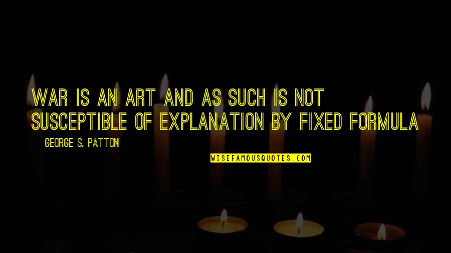 Karoll Broker Quotes By George S. Patton: War is an art and as such is Karoll Broker Quotes By George S. Patton: War is an art and as such is