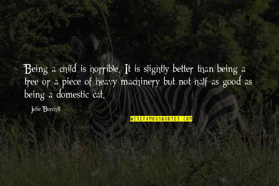Karolos Ntikens Quotes By Julie Burchill: Being a child is horrible. It is slightly