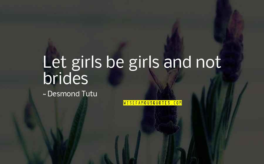 Karolyn Campbell Quotes By Desmond Tutu: Let girls be girls and not brides