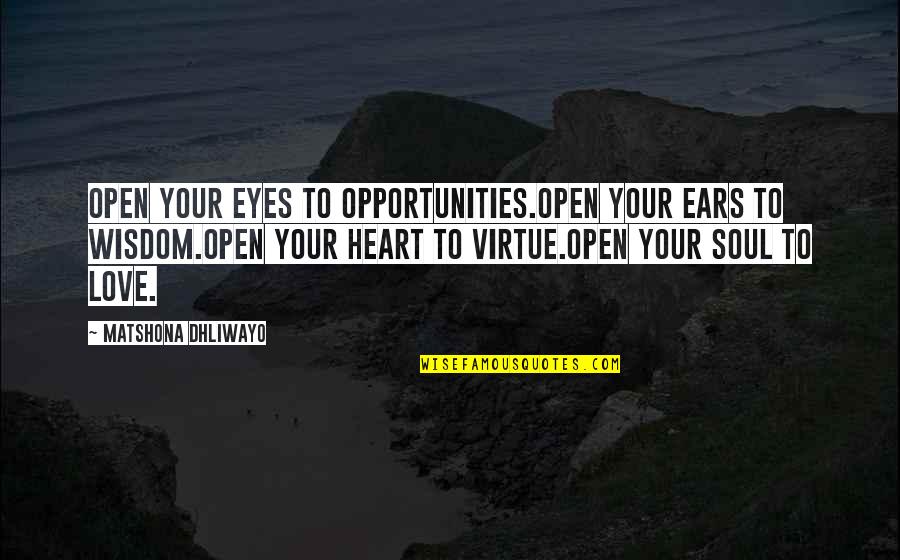Karolyn Campbell Quotes By Matshona Dhliwayo: Open your eyes to opportunities.Open your ears to