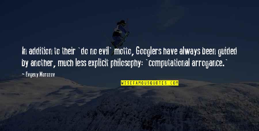 Karolyne Day Quotes By Evgeny Morozov: In addition to their 'do no evil' motto, Karolyne Day Quotes By Evgeny Morozov: In addition to their 'do no evil' motto,