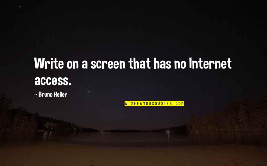 Karolys Tackle Quotes By Bruno Heller: Write on a screen that has no Internet