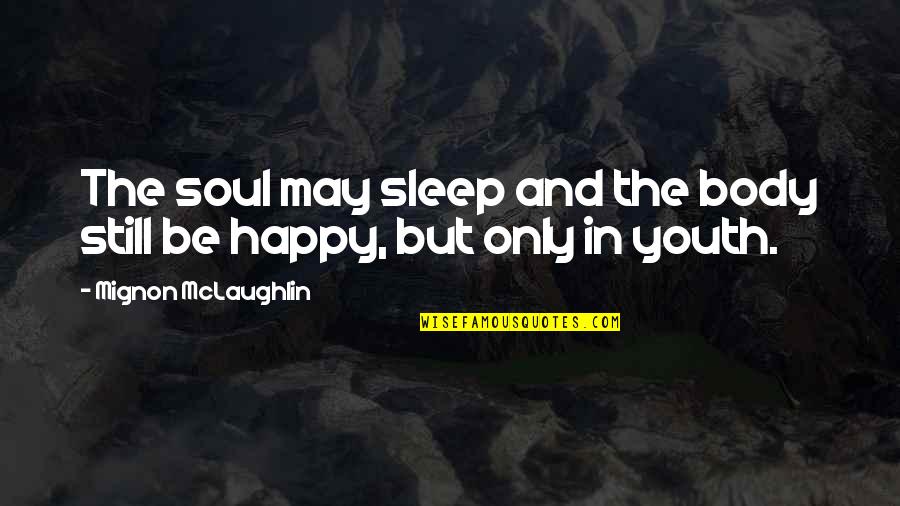Karolys Tackle Quotes By Mignon McLaughlin: The soul may sleep and the body still