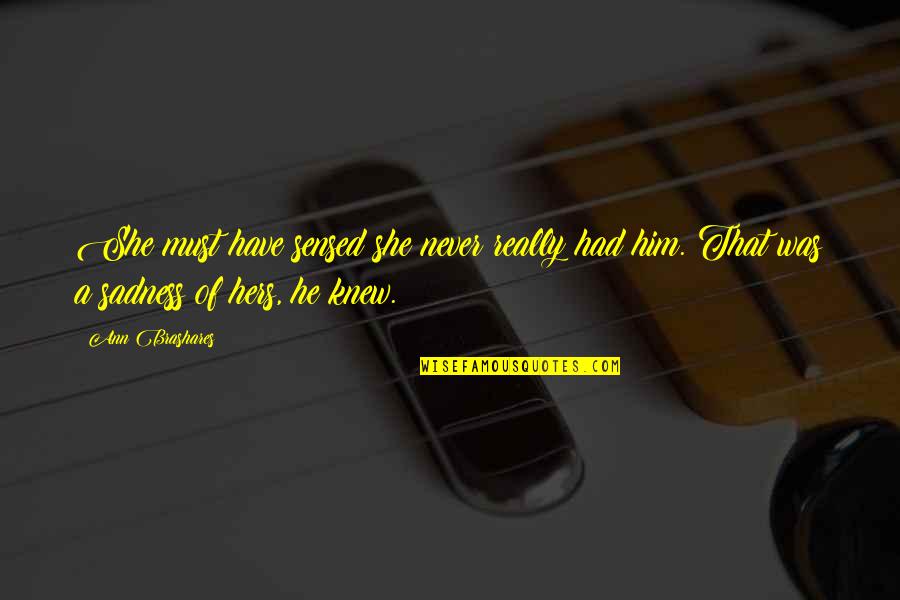 Karomah Quotes By Ann Brashares: She must have sensed she never really had