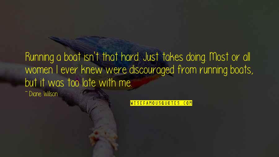 Karomah Quotes By Diane Wilson: Running a boat isn't that hard. Just takes Karomah Quotes By Diane Wilson: Running a boat isn't that hard. Just takes