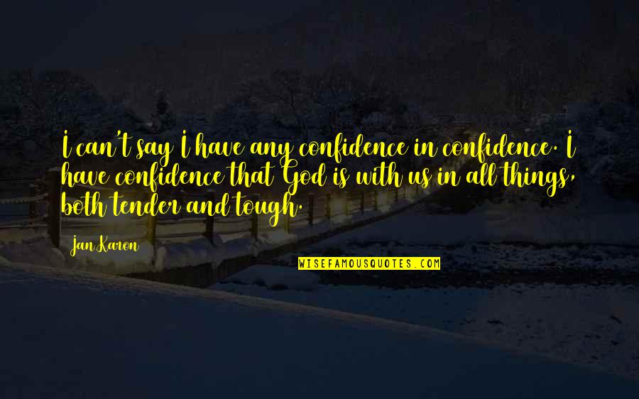 Karon Quotes By Jan Karon: I can't say I have any confidence in