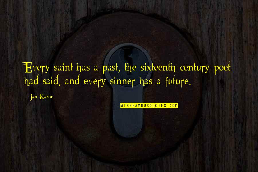 Karon Quotes By Jan Karon: Every saint has a past, the sixteenth-century poet