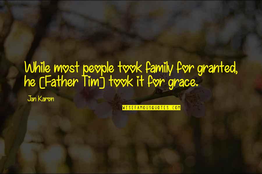 Karon Quotes By Jan Karon: While most people took family for granted, he