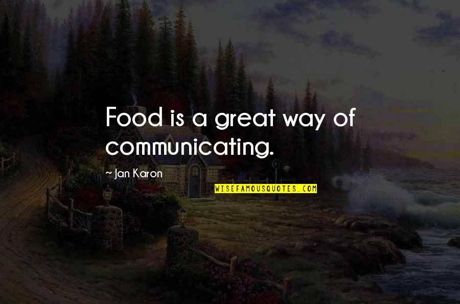 Karon Quotes By Jan Karon: Food is a great way of communicating.