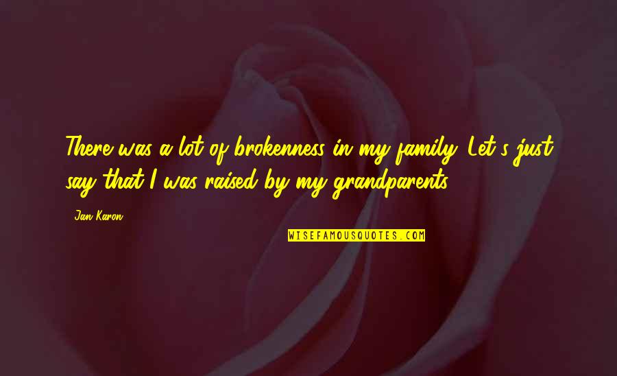 Karon Quotes By Jan Karon: There was a lot of brokenness in my