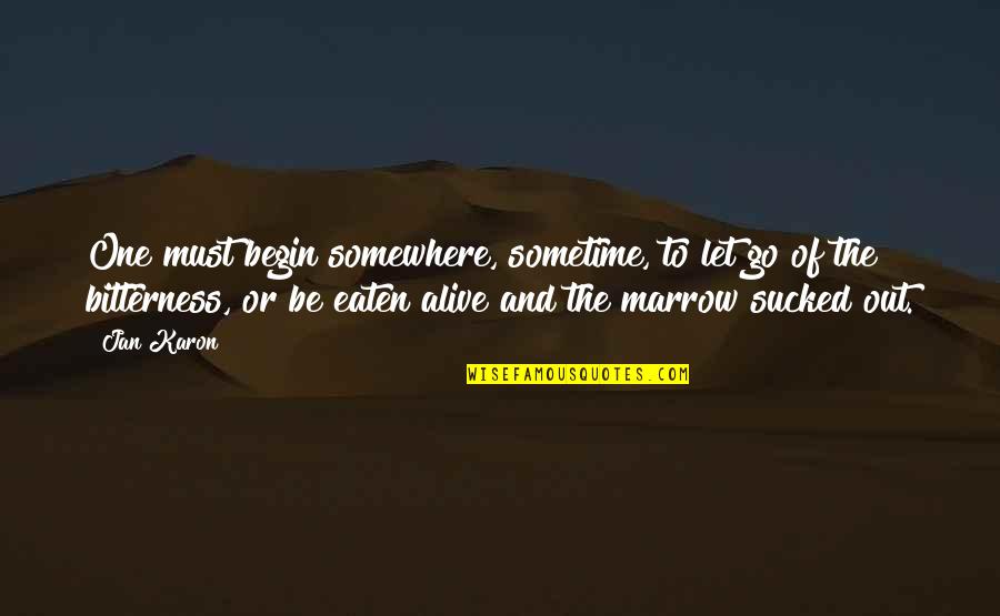Karon Quotes By Jan Karon: One must begin somewhere, sometime, to let go