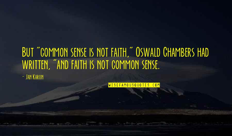 Karon Quotes By Jan Karon: But "common sense is not faith," Oswald Chambers
