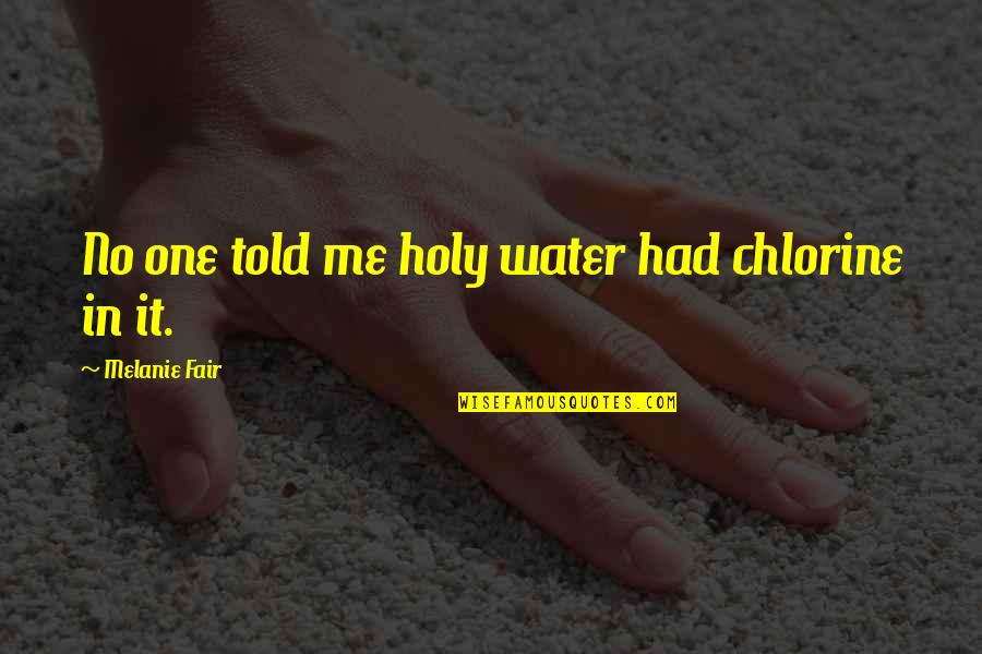 Karonda In English Quotes By Melanie Fair: No one told me holy water had chlorine