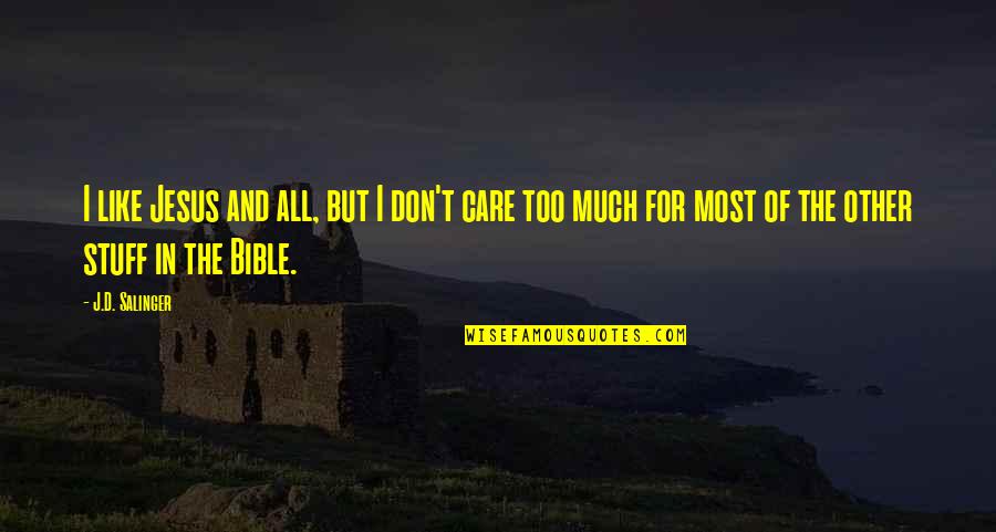 Karonga Mayes Quotes By J.D. Salinger: I like Jesus and all, but I don't Karonga Mayes Quotes By J.D. Salinger: I like Jesus and all, but I don't
