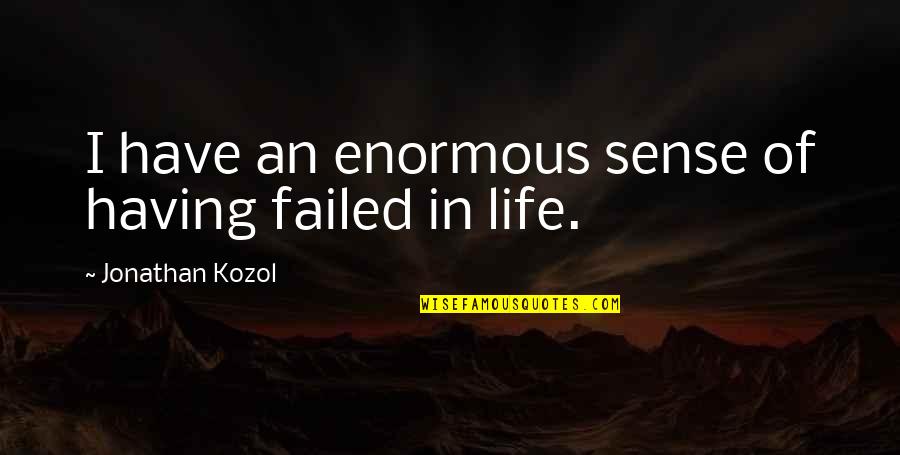 Karonga War Quotes By Jonathan Kozol: I have an enormous sense of having failed