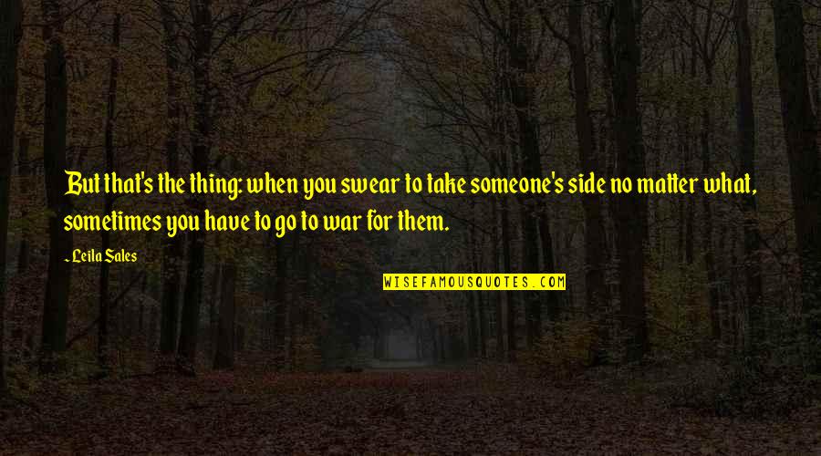 Karonis Quotes By Leila Sales: But that's the thing: when you swear to Karonis Quotes By Leila Sales: But that's the thing: when you swear to