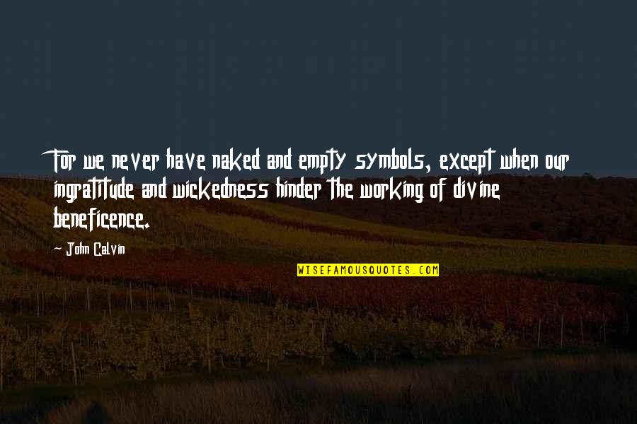 Karoti Quotes By John Calvin: For we never have naked and empty symbols, Karoti Quotes By John Calvin: For we never have naked and empty symbols,