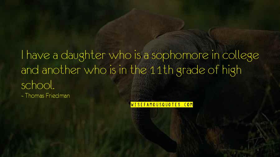 Karoti Quotes By Thomas Friedman: I have a daughter who is a sophomore Karoti Quotes By Thomas Friedman: I have a daughter who is a sophomore