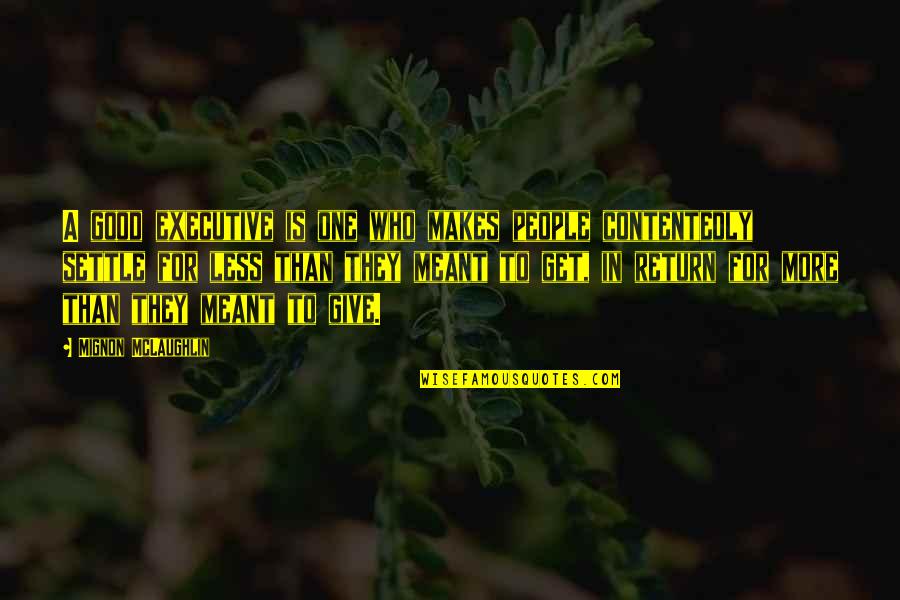 Karottensalat Quotes By Mignon McLaughlin: A good executive is one who makes people