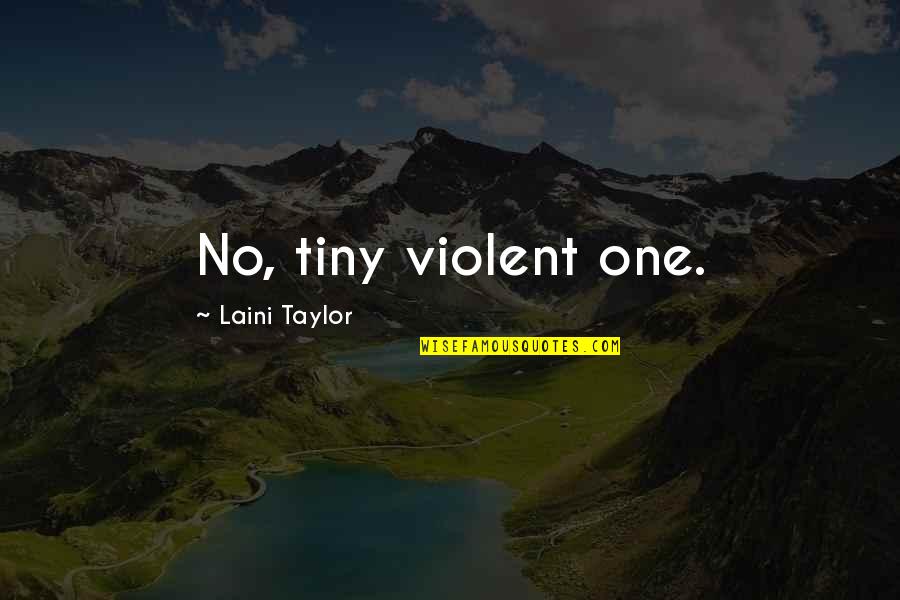 Karou Quotes By Laini Taylor: No, tiny violent one.