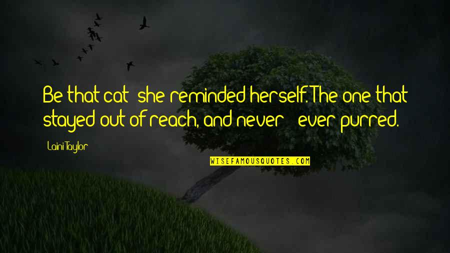 Karou's Quotes By Laini Taylor: Be that cat! she reminded herself. The one