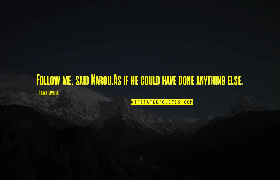 Karou's Quotes By Laini Taylor: Follow me, said Karou.As if he could have