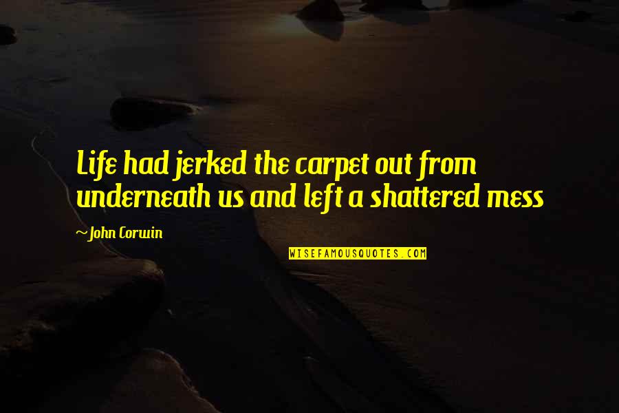 Karowsky Quotes By John Corwin: Life had jerked the carpet out from underneath