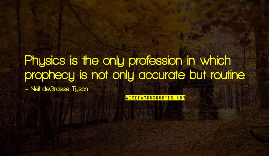 Karowu Quotes By Neil DeGrasse Tyson: Physics is the only profession in which prophecy